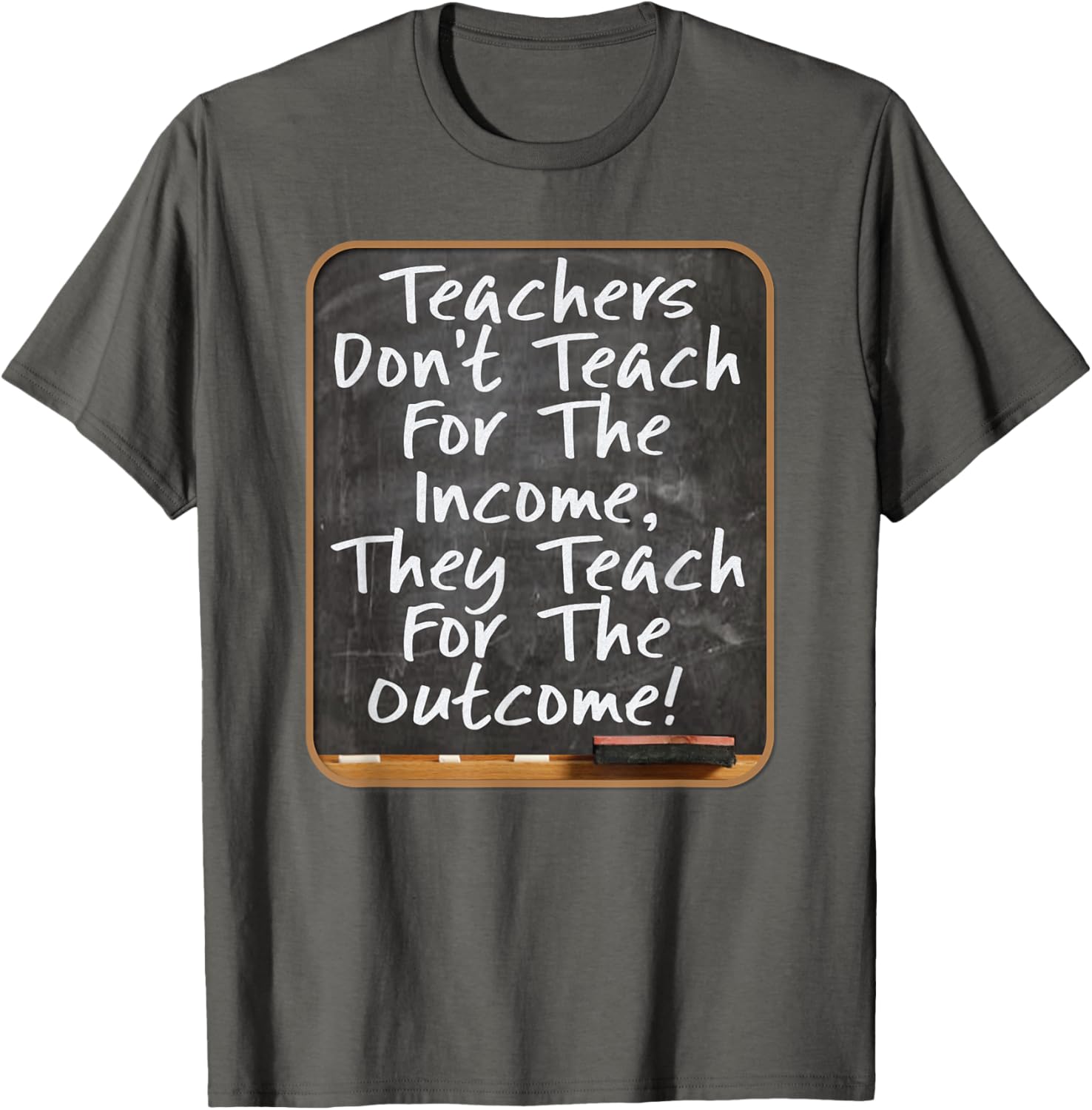 Teachers Don't Teach For Income Teach For Outcome Teachers